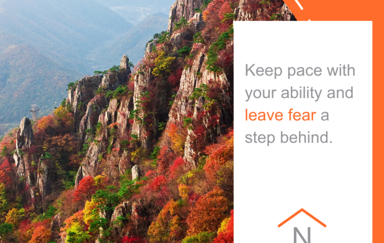Keep Pace With Your Ability and Leave Fear a Step Behind